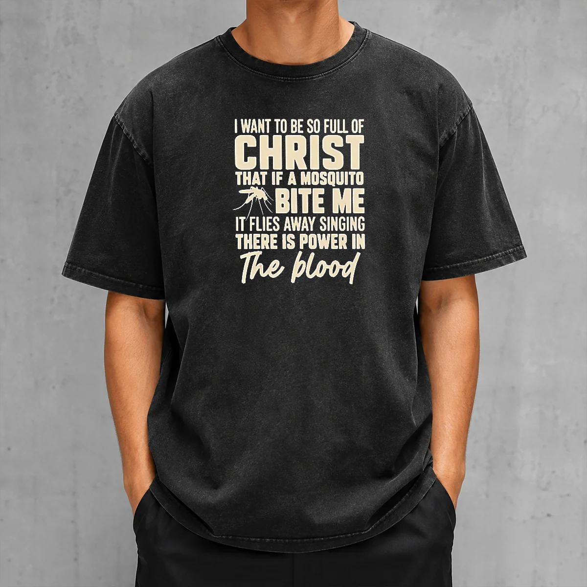 Pretty I Want To Be So Full Of Christ That If A Mosquito Bite Me It Washed T-Shirt