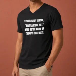 Pretty If There Is Any Justice Big Beautiful Bill V-Neck Shirt