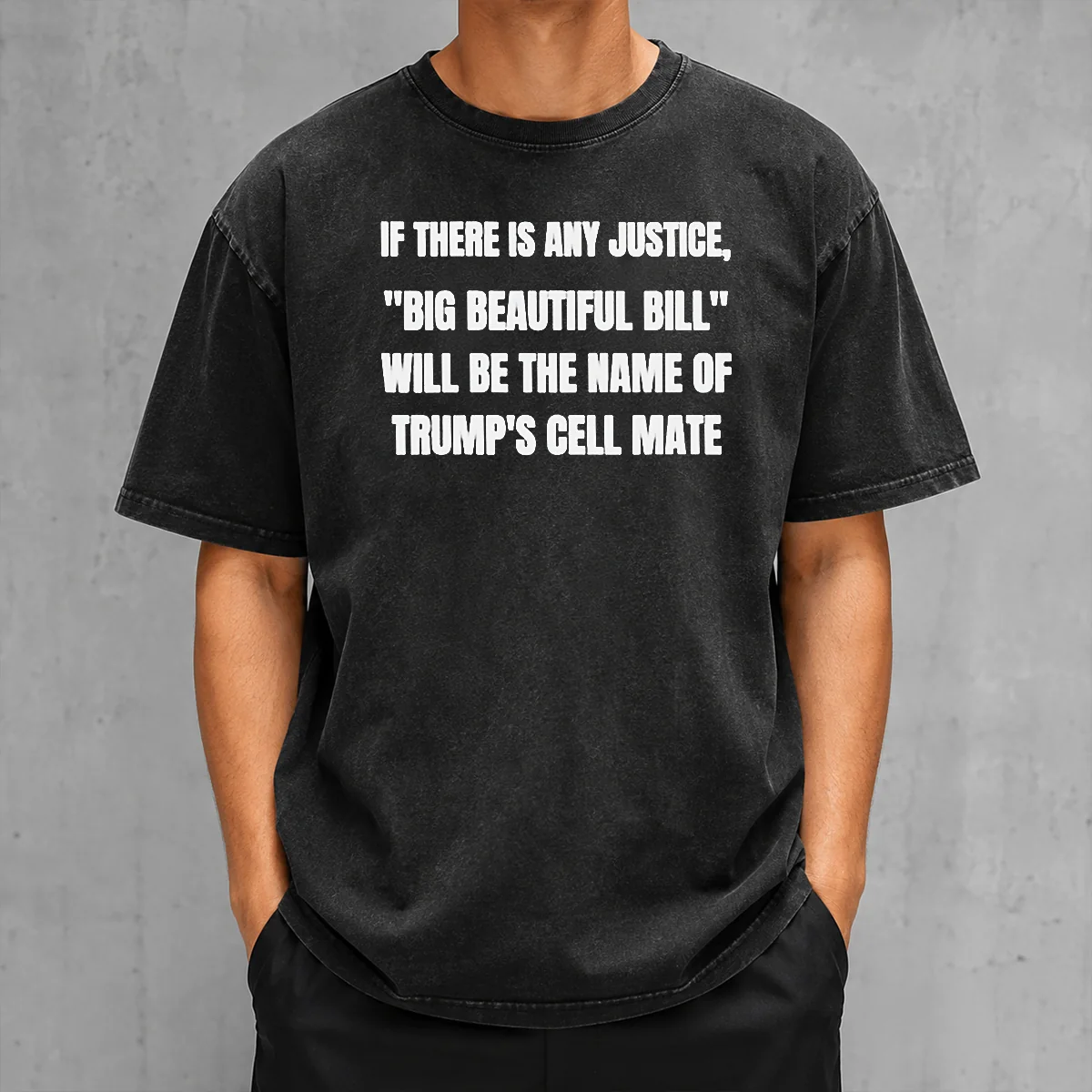 Pretty If There Is Any Justice Big Beautiful Bill Washed T-Shirt