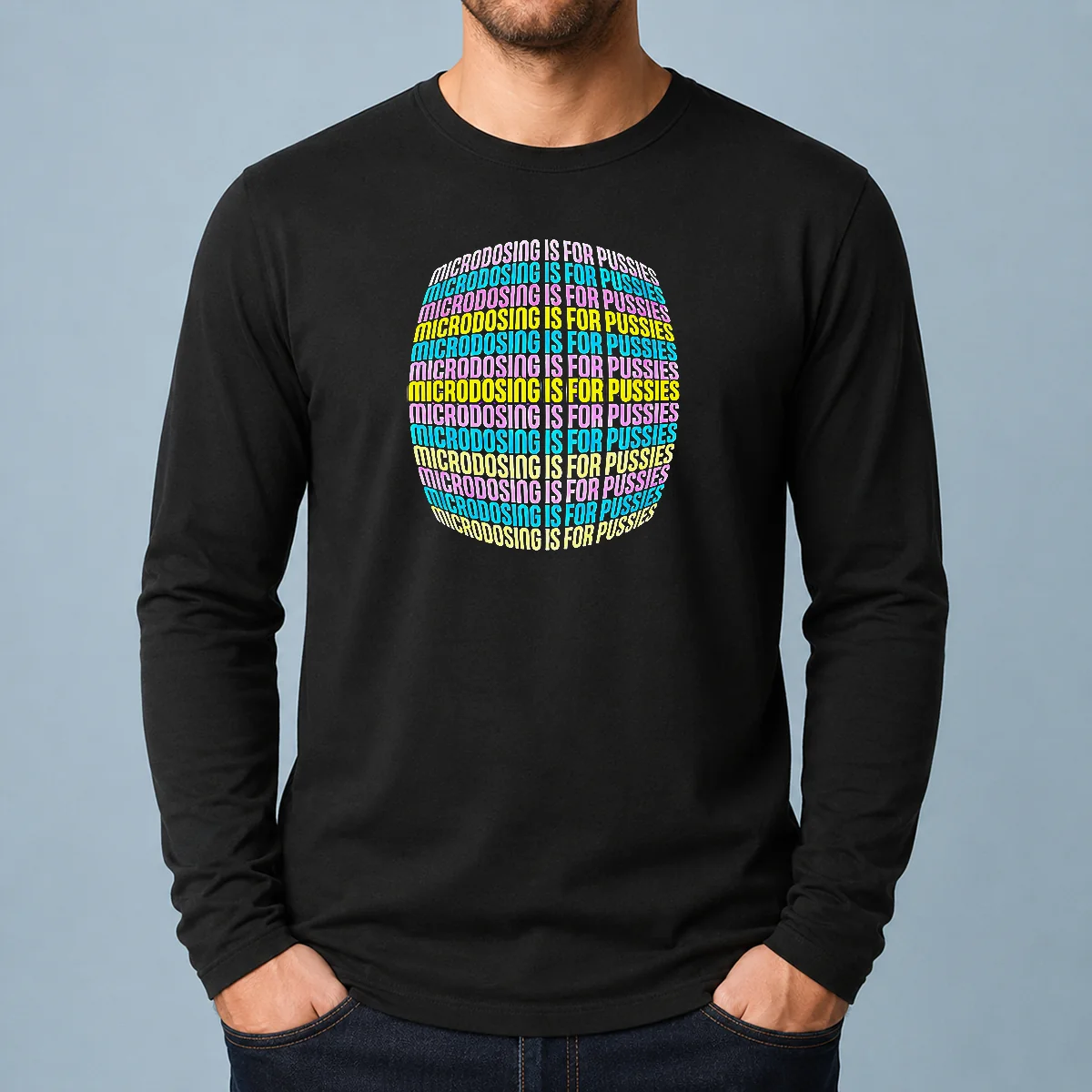 Pretty Microdosing Is For Pussies Long Sleeve Shirt