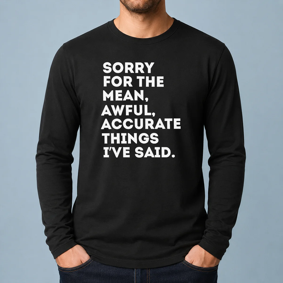 Pretty Nice Sorry For The Mean Awful Accurate Things I'Ve Said Long Sleeve Shirt