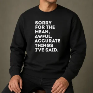 Pretty Nice Sorry For The Mean Awful Accurate Things I'Ve Said Sweater