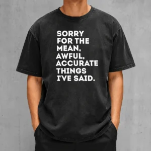 Pretty Nice Sorry For The Mean Awful Accurate Things I'Ve Said Washed T-Shirt