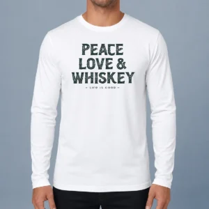 Pretty Peace Love And Whiskey Life Is Good Long Sleeve Shirt