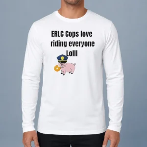 Pretty Pig Erlc Cops Love Riding Everyone Lolll Long Sleeve Shirt