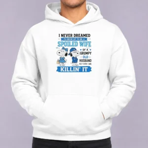 Pretty Snoopy Peanuts I Never Dreamed I D Grow Up To Be A Spoiled Wife Of A Grumpy Hoodie