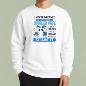 Pretty Snoopy Peanuts I Never Dreamed I D Grow Up To Be A Spoiled Wife Of A Grumpy Sweater