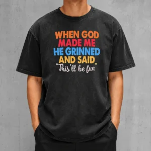 Pretty When God Made Me He Grinned And Said This'Ll Be Fun Washed T-Shirt