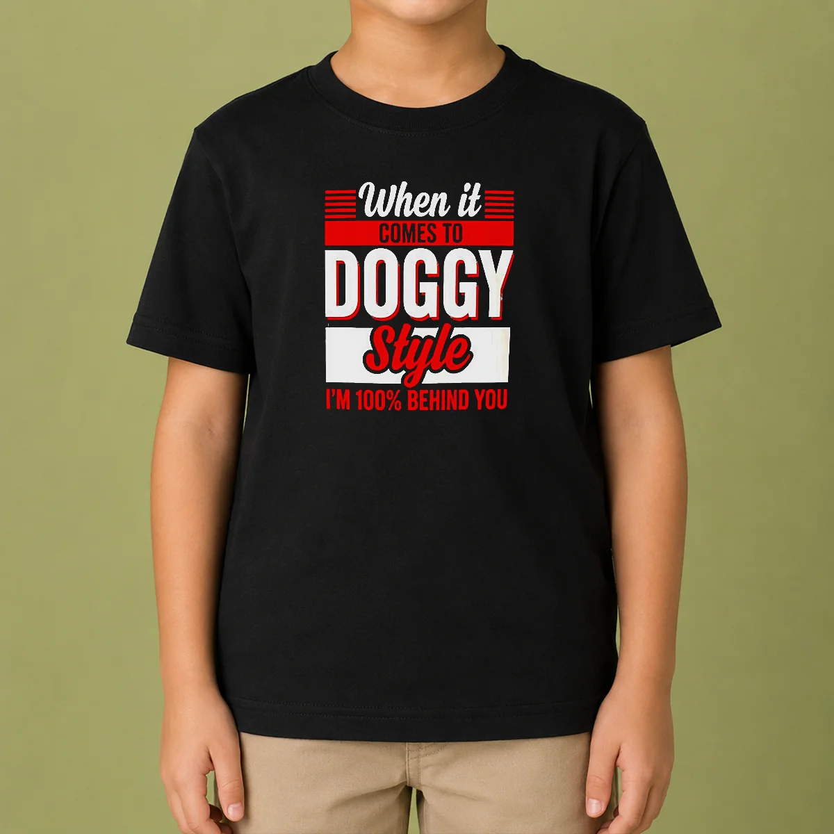 Pretty When It Comes To Doggy Style I Am 100 Percent Behind You Kids T-Shirt