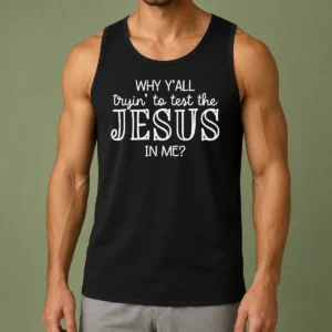 Pretty Why Y'All Trying To Test The Jesus In Me Tank Top