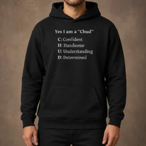 Pretty Yes I Am A CHUD Shirt Confident Handsome Understanding Determined Hoodie