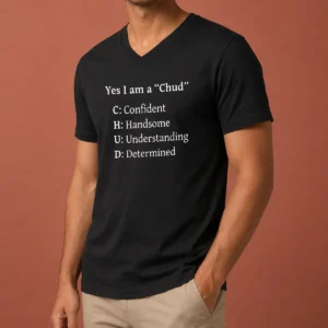 Pretty Yes I Am A CHUD Shirt Confident Handsome Understanding Determined V Neck Shirt in dark grey with bold white text
