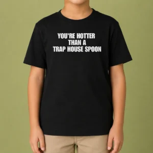 Pretty You'Re Hotter Than A Trap House Spoon Kids T-Shirt