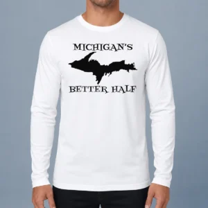 Top Funny Michigan'S Better Half Upper Peninsula Map Long Sleeve Shirt