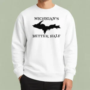 Top Funny Michigan'S Better Half Upper Peninsula Map Sweater
