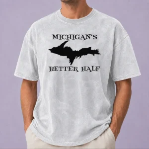 Top Funny Michigan'S Better Half Upper Peninsula Map Washed T-Shirt