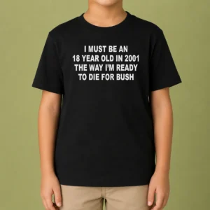 Top I Must Be An 18 Year Old In 2001 The Way I'M Ready To Die For Bush Backprint kids t shirt in black, front view