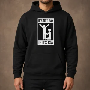 Top It'S Not Gay If It'S TSA Airport Security Hoodie