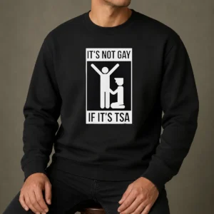 Top It'S Not Gay If It'S TSA Airport Security Sweater