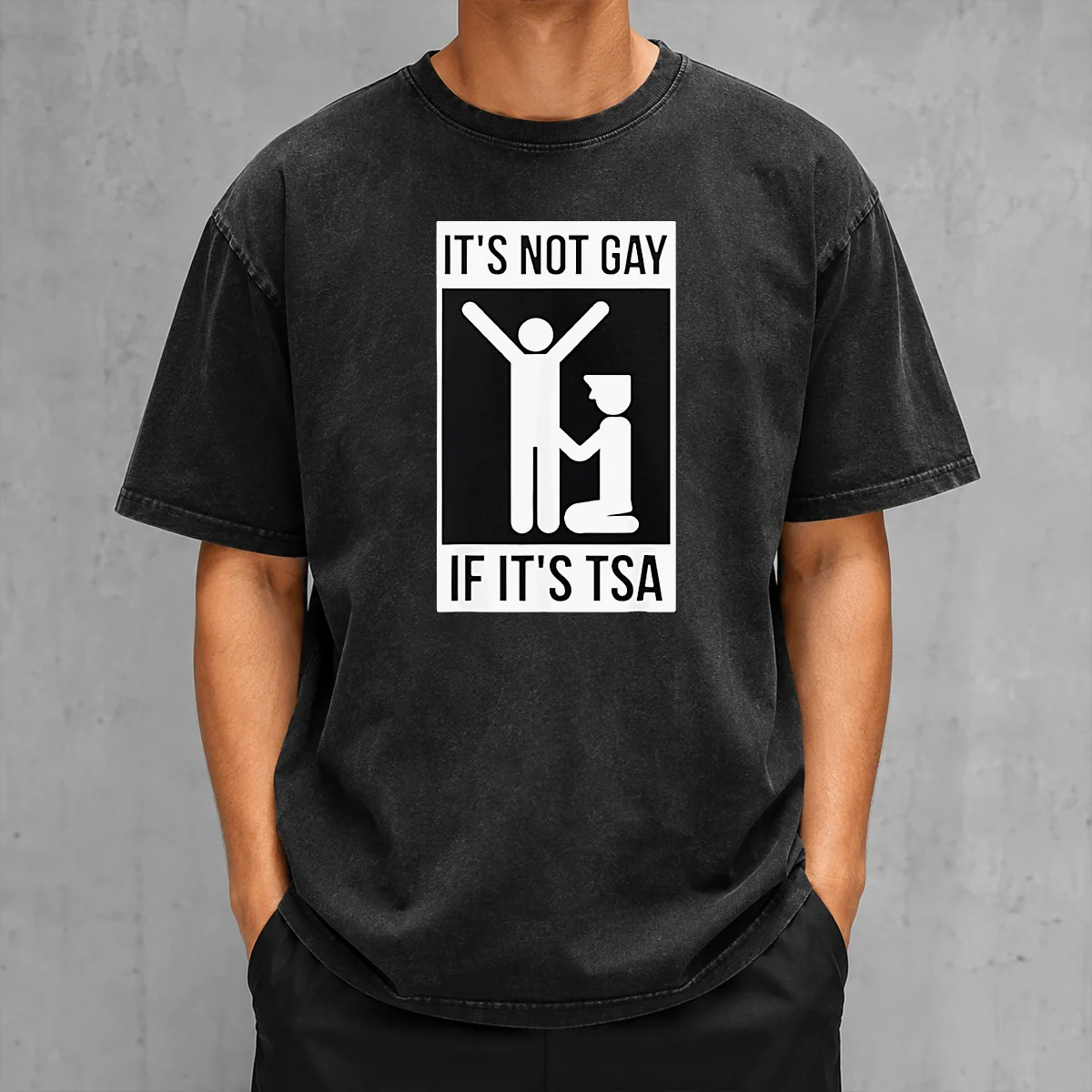Top It'S Not Gay If It'S TSA Airport Security Washed T-Shirt