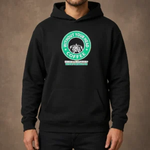Top Without Your Head Coffee Regular Or Decapitated Skeleton Hoodie