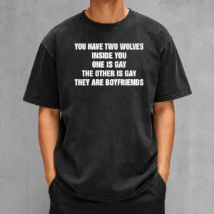 Top You Have Two Wolves Inside You One Is Gay The Other Is Gay They Are Boyfriends Text on a soft washed t shirt in light gray