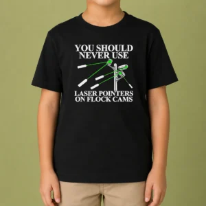 Top You Should Never Use Laser Pointers On Flock Cams Surveillance Kids T-Shirt