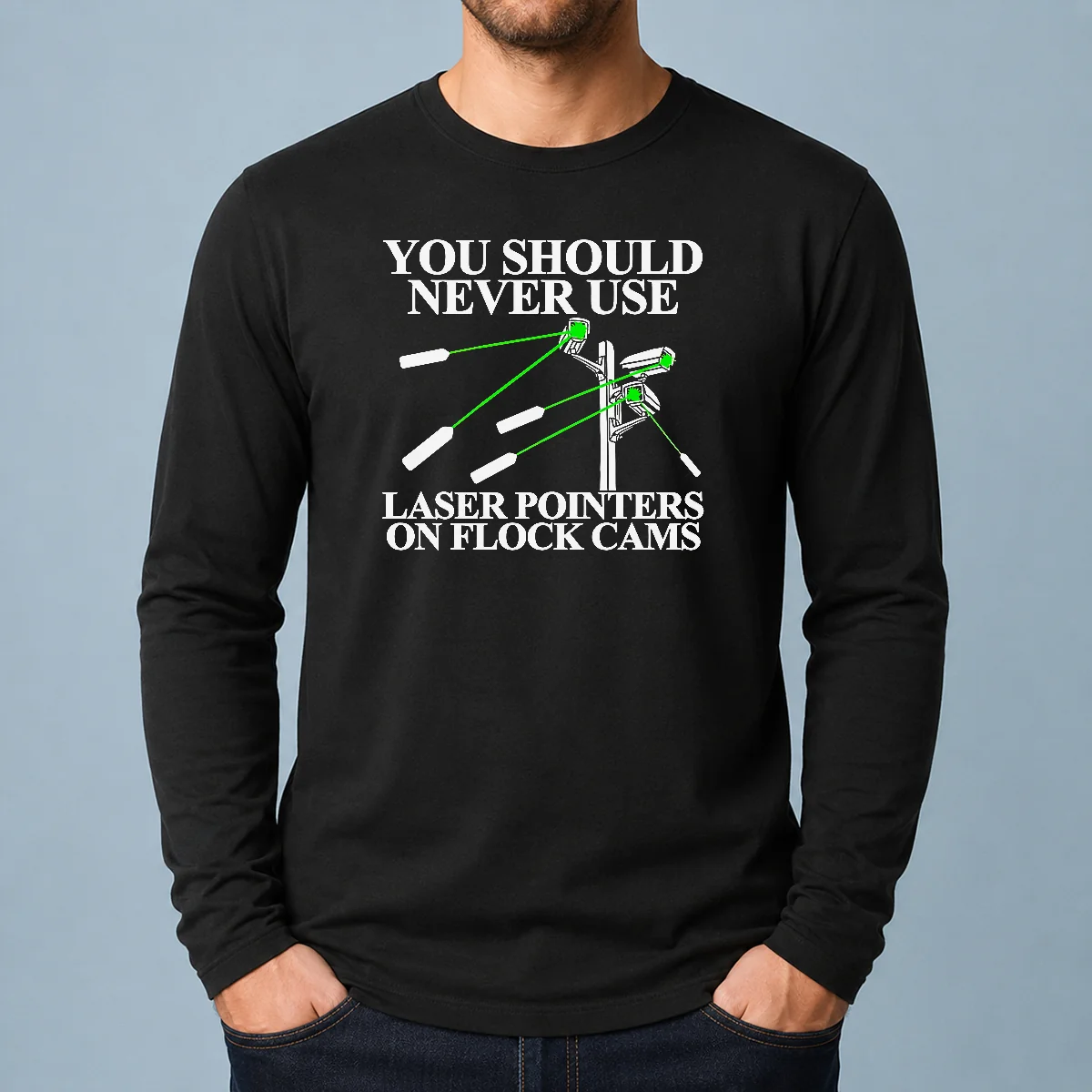 Top You Should Never Use Laser Pointers On Flock Cams Surveillance long sleeve shirt in black, front view