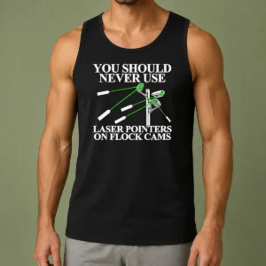Top You Should Never Use Laser Pointers On Flock Cams Surveillance tank top with bold graphic text, sleeveless casual wear